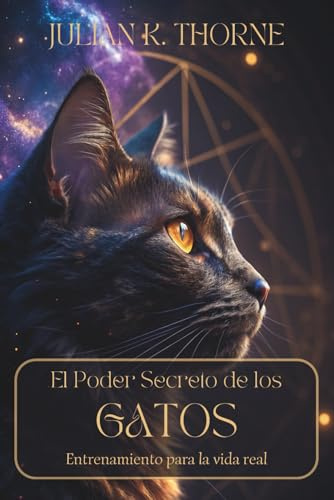 EL PODER SECRETO DE LOS GATOS. Entrenamiento para la vida real: Cómo realizar un registro de bienestar y mejorar la armonía familiar a través de tu mascota.