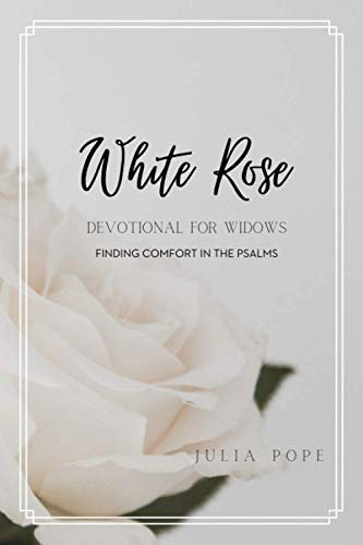 White Rose Devotional For Widows: Finding Comfort in the Psalms