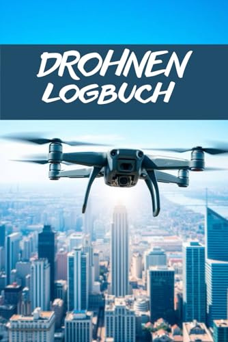 Drohnen Logbuch: Drohnen & Quadrokopter Flugbuch