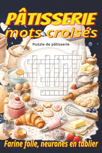 Livre de mots croisés de pâtisserie: Sur gâteaux, biscuits, pains et plus | 6 x 9 po, 120 pages | 60 grilles captivantes aux indices clairs | Un ... pour les vacances et les pauses détente.