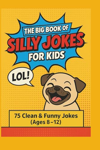 THE BIG BOOK OF SILLY JOKES FOR KIDS: 75 FUNNY JOKES AGES 8-12