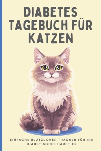 Diabetes Tagebuch für Katzen: Einfaches 1 Jahres Blutzucker Tagebuch für Ihr diabetisches Haustier | Einfache Aufzeichnung des täglichen Blutzuckerspiegels, der Mahlzeiten und der Insulindosen