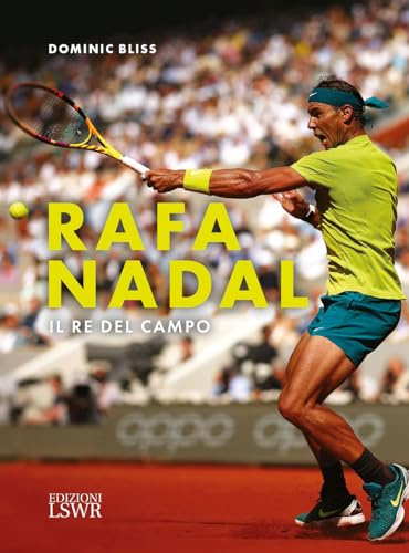 Rafa Nadal. Il re del campo (Grandi passioni)