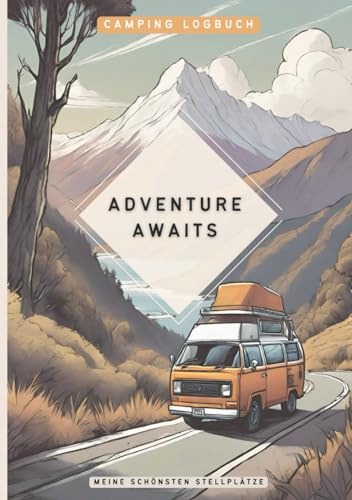 Camping Logbuch zum Ausfüllen | Meine schönsten Stellplätze: Camping Tagebuch für Campervan und Wohnmobil Reisen