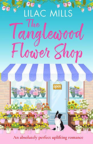 The Tanglewood Flower Shop: An absolutely perfect uplifting romance (Tanglewood Village series Book 2)