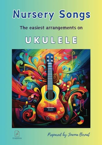 Nursery Songs The Easiest Arrangements On The Ukulele: 26 Nursery Songs Arrangements for the ukulele