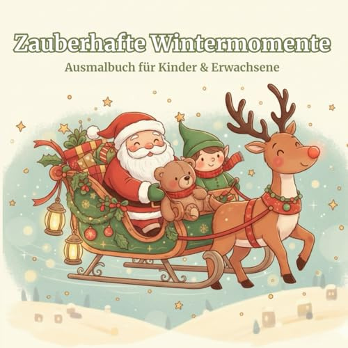 Zauberhafte Wintermomente – Dein kreatives Ausmal- und Geschichtenbuch für Kinder & Erwachsene: Entspanne, male und erzähle deine eigene ... und Kreativbuch für Kinder & Erwachsene