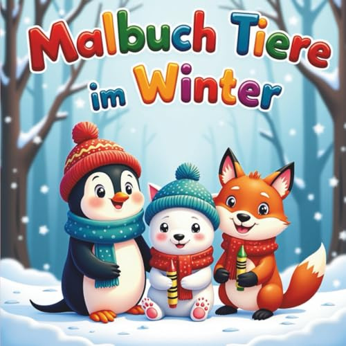 Malbuch Tiere im Winter: 55 liebevoll gestaltete Malvorlagen mit Waldtieren, Pinguinen und Schneemännern für Kinder ab 3 Jahren