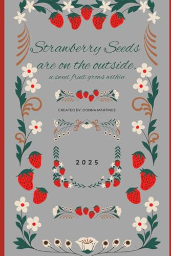 Strawberry Seeds are on the Outside (a sweet fruit is within)