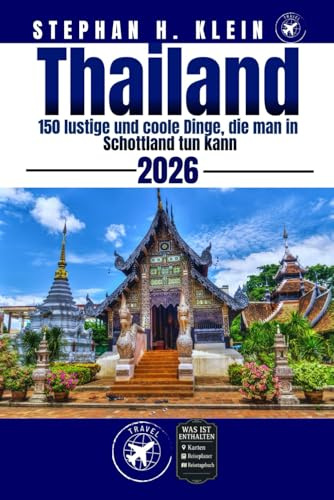 THAILAND REISEFÜHRER: 150 lustige und coole Dinge, die man in Thailand tun kann