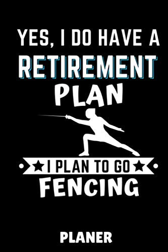 YES, I DO HAVE A RETIREMENT PLAN I PLAN TO GO FENCING PLANER: A5 MONATSPLANER Fechten Buch | Kampfkunst Bücher | Schwertkampf | Selbstverteidigung | ... für Kinder und Erwachsene | Fechter