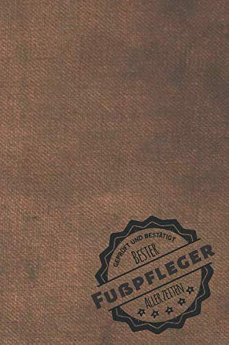 Geprüft und Bestätigt bester Fußpfleger aller Zeiten: Notizbuch inkl. To Do Liste | Das perfekte Geschenkbuch für Männer, die sich mit Pediküre auskennen | Geschenkidee | Geschenke | Geschenk