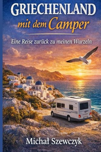 Griechenland mit dem Camper entdecken: Ein entschleunigter Roadtrip durch Berge, Küsten und stille Orte