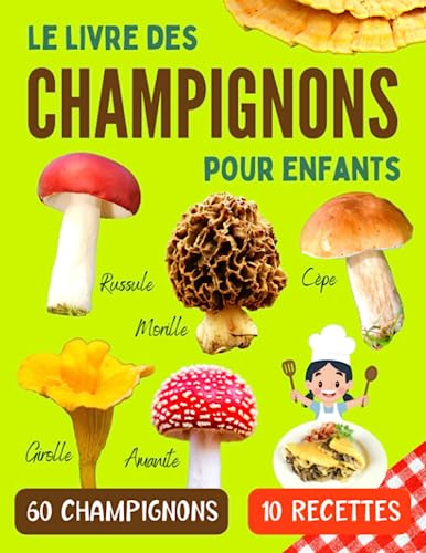 Le livre des champignons pour enfants: Guide pour reconnaitre les champignons comestibles et toxiques avec recettes de cuisine pour enfants curieux à partir de 7 ans