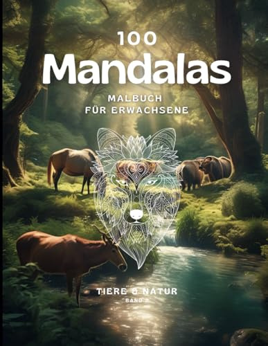 100 Mandalas: Tiere - Das große Malbuch für Erwachsene: Ausmalbuch für Erwachsene mit enspannenden und inspirierenden Motiven (Mandala Malbücher für Erwachsene, Band 2)