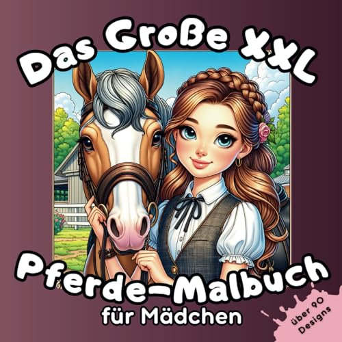 Das Große XXL Pferde-Malbuch für Mädchen: Über 90 bezaubernde Malvorlagen für Kreativität und Spaß – Perfekt für Junge Pferdefans und angehende Künstlerinnen