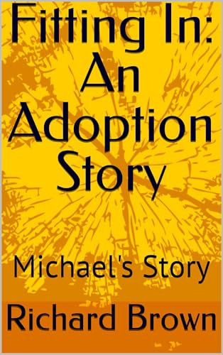 Fitting In: An Adoption Story : Michael's Story (English Edition)