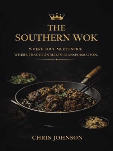 THE SOUTHERN WOK: WHERE SOUL MEETS SPICE. WHERE TRADITION MEETS TRANSFORMATION.
