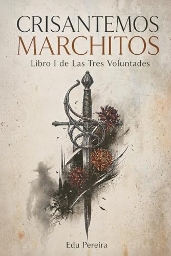 CRISANTEMOS MARCHITOS: Libro I de Las Tres Voluntades