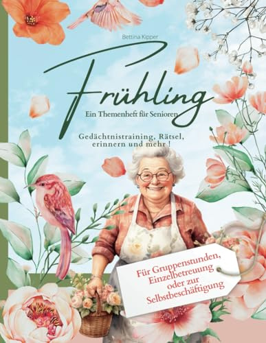 Frühling - Ein Jahreszeitenbuch für Senioren: Gedächtnistraining, wissenswertes, Rätsel, Gedichte und Geschichten rund um den Frühling