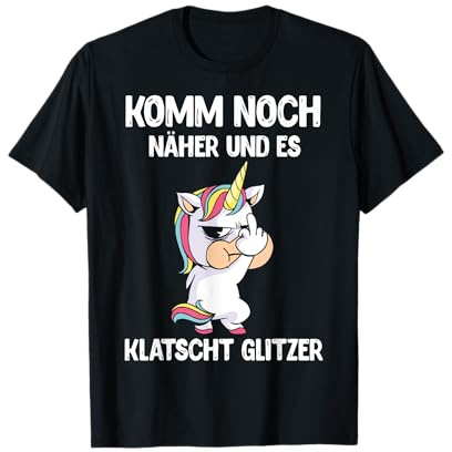 Komm Noch Näher & Es Klatscht Glitzer Mittelfinge Einhorn T-Shirt