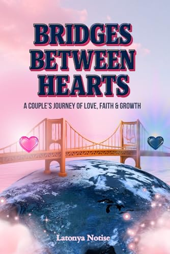 Bridges Between Hearts: A Couple’s Journey of Love, Faith & Growth