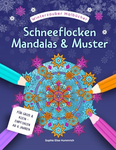 Schneeflocken Mandalas & Muster – Malbuch für Kinder und Erwachsene: Über 40 winterliche Motive zum Ausmalen für Kinder ab 6 Jahren, Jugendliche und ... und Achtsamkeit (Winterzauber-Malbücher)