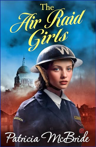 The Air Raid Girls: A heartbreaking, emotional wartime saga series from Patricia McBride (Lily Baker Series Book 3)