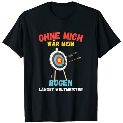 Ohne mich wäre mein Bogen Weltmeister, Bogensport Archery T-Shirt