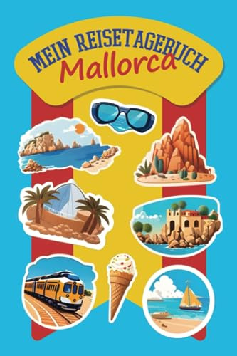 Mein Reisetagebuch Mallorca: Mallorca Reisetagebuch für Kinder zum Ausfüllen, Malen, Einkleben und Spielen | Für Ihren Mallorca Urlaub mit Kindern | ... | Reisetagebuch für Kinder ab 10 Jahre