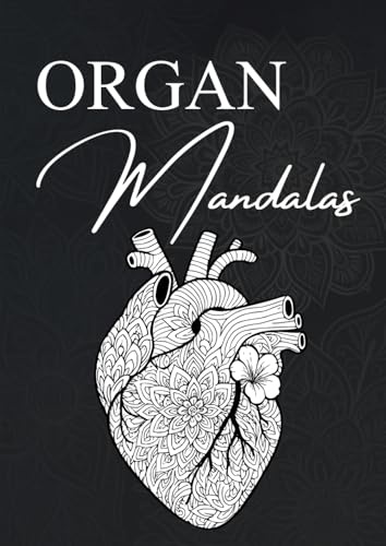 Organ Mandalas – Das große Ausmalbuch für Erwachsene: 50 detaillierte Ausmalbilder menschlicher Organe mit einzigartigen Mandala-Mustern zur Entspannung, Konzentration und Achtsamkeit