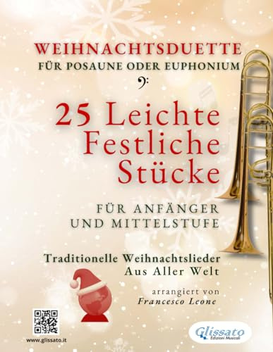 Weihnachtsduette für Posaune oder Euphonium – 25 Leichte Stücke für Anfänger und Mittelstufe: Traditionelle Weihnachtslieder aus aller Welt (Internationale Weihnachtsduette für Anfänger)