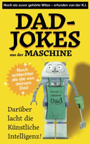 DAD JOKES AUS DER MASCHINE: 100 % NEUE, KI-GENERIERTE WITZE