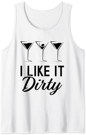 I Like It Dirty Funny Dirty Martini Glass Drink Happy Hour Tank Top