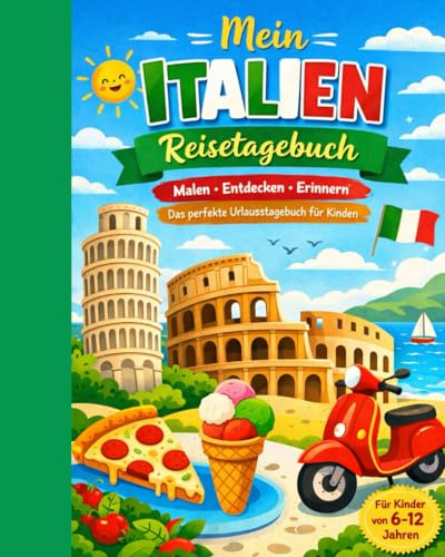 Mein Italien-Reisetagebuch: Reisetagebuch zum Malen, Entdecken und Erinnern für Kinder zwischen 6 und 12 Jahren