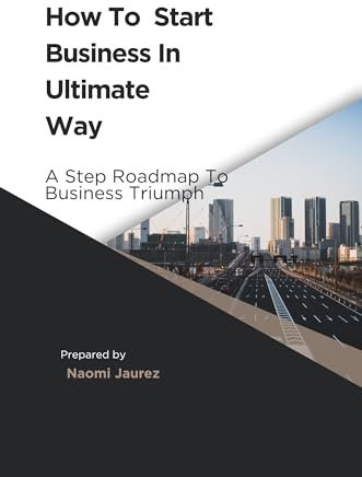 How To Start Business In Ultimate Way : A Steps Roadmap To Business Triumph (Funnel Free Approach)