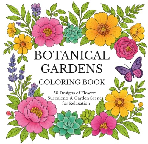 Botanical Gardens Coloring Book: 50 Designs of Flowers, Succulents & Garden Scenes for Relaxation
