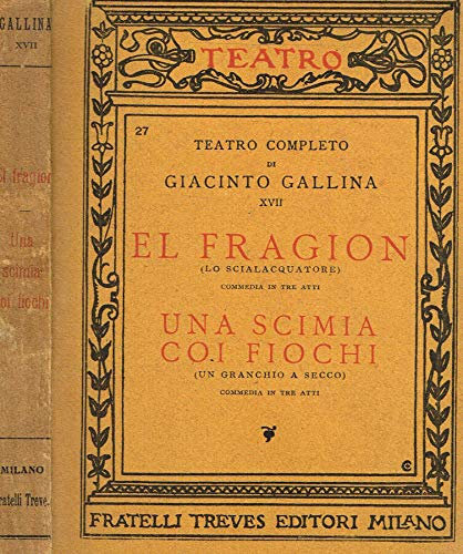 El Fragion (Lo scialacquatore. Commedia in tre atti). Una scimmia coi fiochi (Un granchio a secco. Commedia in tre atti).