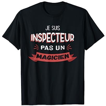 Je Suis Inspecteur Pas Un Magicien Humoristique Inspecteur T-Shirt