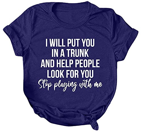 Camiseta de manga corta para mujer, diseño de texto en inglés Stop Playing with Me, para verano, para noche, te pondré en un baúl y te ayudaré a que la gente te busque para correr, informal,