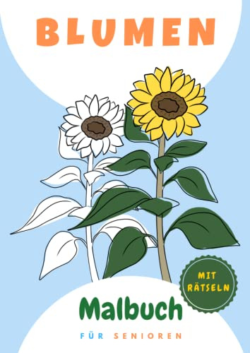 Blumen Malbuch für Senioren: XXL Malbuch für Senioren mit großen Bildern von Blumen, klare Umrandungen, leichten bis mittelschweren Motiven, perfekt zum Gedächtnistraining, zB bei Demenz
