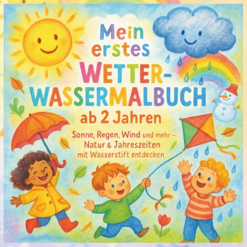 Mein erstes Wetter Wassermalbuch ab 2 Jahren Sonne Regen Wind und mehr Natur & Jahreszeiten mit Wasserstift entdecken