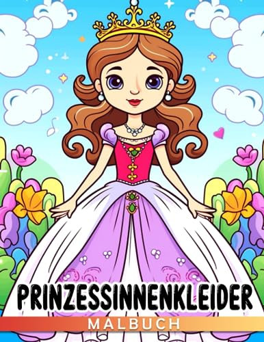 Prinzessinnenkleider: Entdecke prächtige Kleider von ikonischen Prinzessinnen in diesem magischen Ausmalabenteuer für Kinder im Alter von 3-5 Jahren
