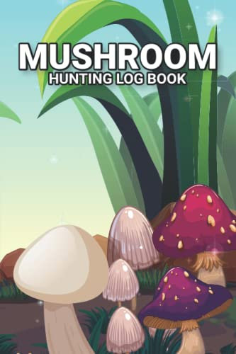 Mushroom Hunting Logbook: mushroom picking guided journal & notebook, foraging & spore Print Log Book for tracking species type paper, mushroom foraging log book