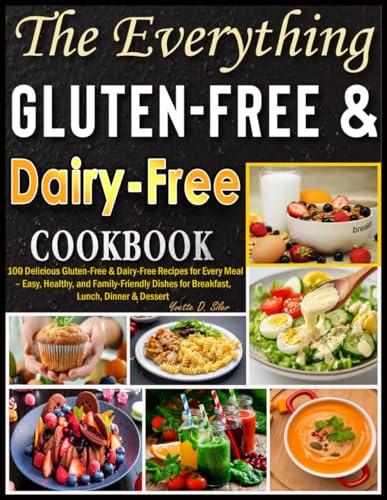 The Everything Gluten-Free & Dairy-Free Cookbook: 100 Delicious Gluten-Free & Dairy-Free Recipes for Every Meal – Easy, Healthy, and Family-Friendly Dishes for Breakfast, Lunch, Dinner & Dessert