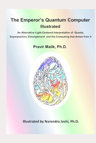 The Emperor’s Quantum Computer Illustrated: An Alternative Light-Centered Interpretation of Quanta, Superposition, Entanglement and the Computing that Arises from it, Illustrated with Art