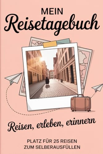 Mein Reisetagebuch: Reisetagebuch Zum Ausfüllen - Platz für 25 Reisen, A5 Format, Softcover, 102 Seiten, Perfektes Geschenk für Reiselustige für Urlaubserinnerungen, Fotos und Notizen