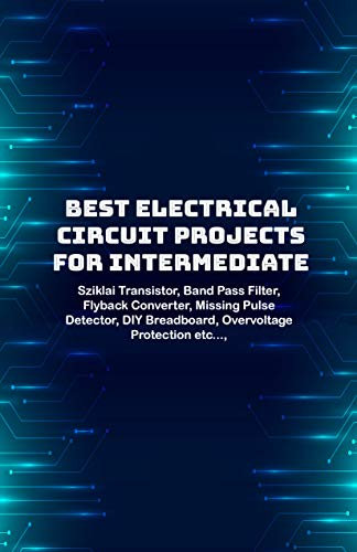 Best Electrical circuit projects for intermediate students: Sziklai Transistor, Band Pass Filter, Flyback Converter, Missing Pulse Detector, DIY Breadboard, Overvoltage Protection etc...,
