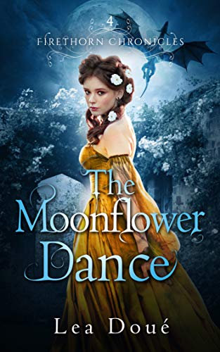 The Moonflower Dance (Firethorn Chronicles Book 4)