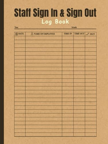 Staff Sign in and Sign out Log Book: An Essential Logbook to Keep a Precise Record of Employee Arrivals and Departures